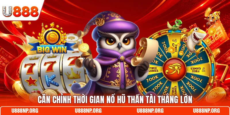 Căn chỉnh thời gian nổ hũ thần tài thắng lớn