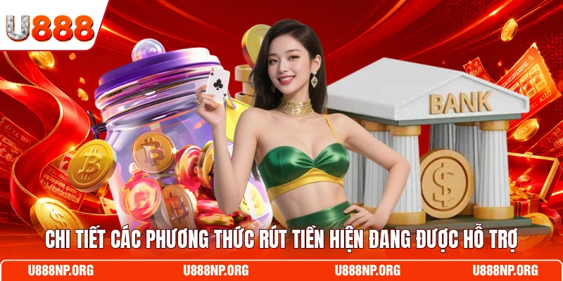 Chi tiết các phương thức rút tiền hiện đang được hỗ trợ