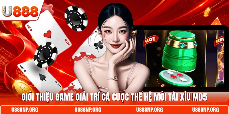 Giới thiệu game giải trí cá cược thế hệ mới Tài Xỉu MD5