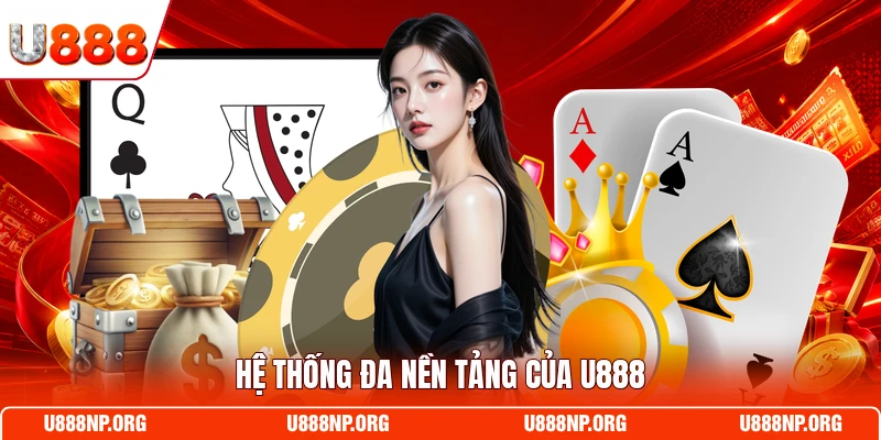 Hệ thống đa nền tảng của U888