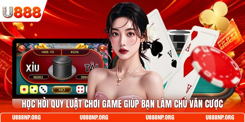 Học hỏi quy luật chơi game giúp bạn làm chủ ván cược