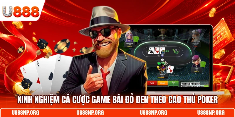 Kinh nghiệm cá cược game bài đỏ đen theo cao thủ Poker