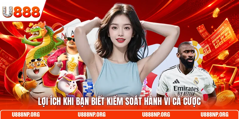 Lợi ích khi bạn biết kiểm soát hành vi cá cược