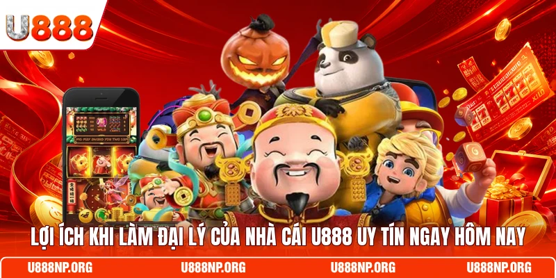 Lợi ích khi làm đại lý của nhà cái U888 uy tín ngay hôm nay