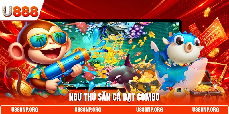 Ngư thủ săn cá đạt combo