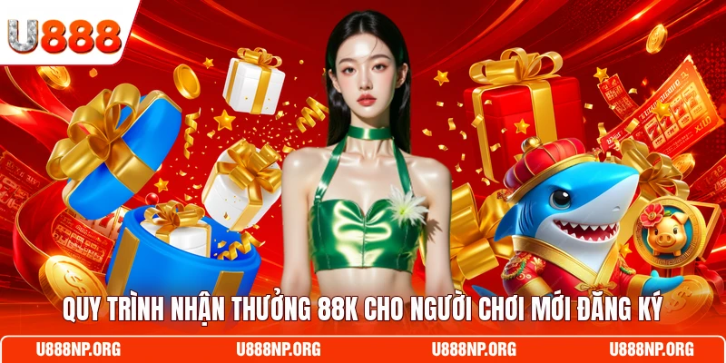 Quy trình nhận thưởng 88K cho người chơi mới đăng ký