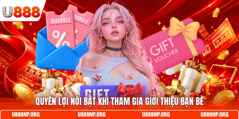 Quyền lợi nổi bật khi tham gia giới thiệu bạn bè