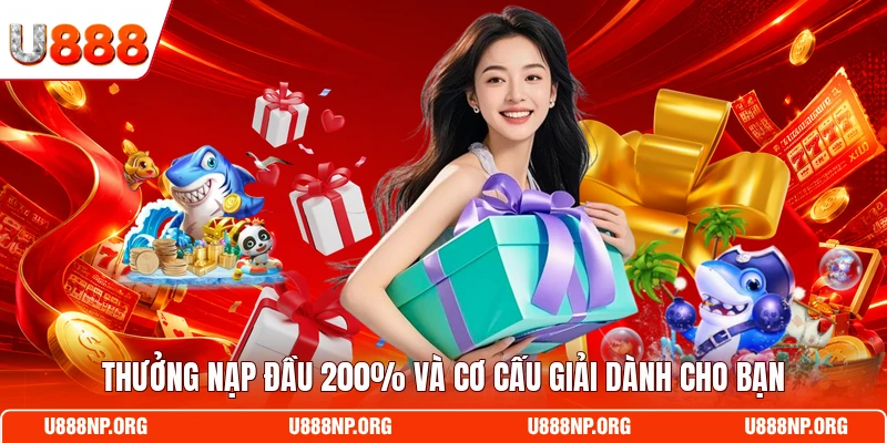 Thưởng nạp đầu 200% và cơ cấu giải dành cho bạn