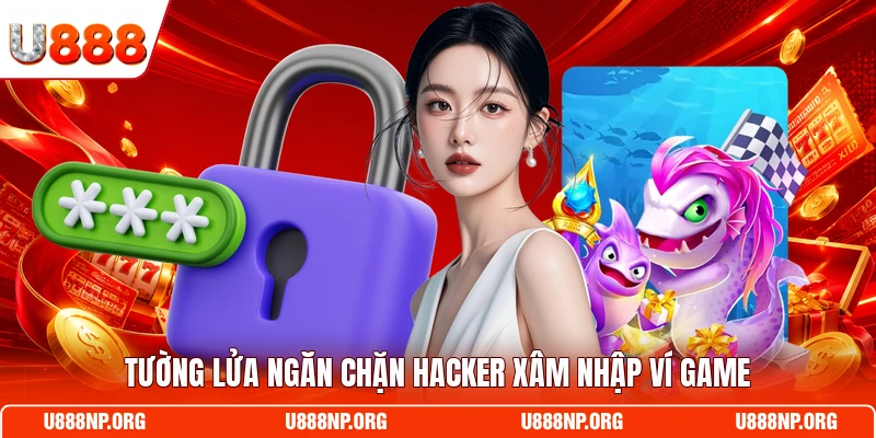 Tường lửa ngăn chặn hacker xâm nhập ví game